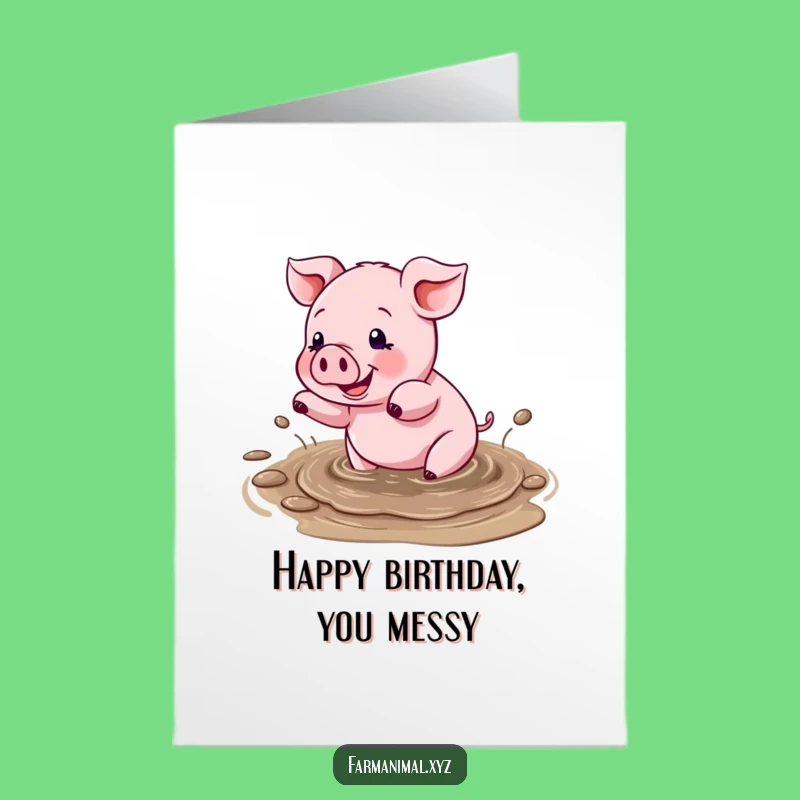Free Printable Birthday Card: Messy Pig Mud Puddle - Downloadable Funny Greeting