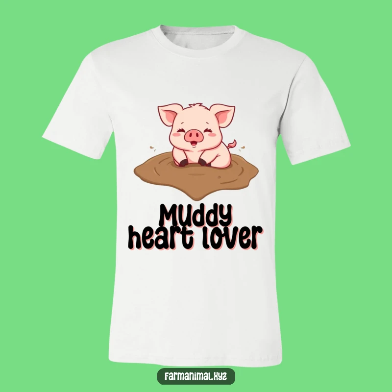 Funny Pig Heart Mud T-Shirt; Wear Your Happiness With This Adorable Farm Tee Gift